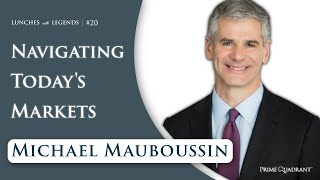 Michael Mauboussin: Navigating the Complexity of Today's Markets | Lunches with Legends #22