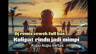 KULIPAT RINDU JADI MIMPI. DJ REMIX  FULL BASS. Kupu-kupu kertas 