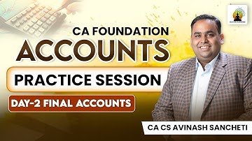 Accounts Practice Session Day 2 - Final Accounts | CA Foundation | CA CS Avinash Sancheti