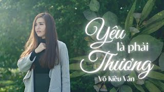 Yêu Là Phải Thương - Võ Kiều Vân Officical Mv