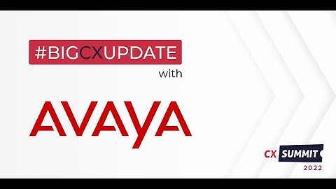 CX Summit 2022 - #BigCXUpdate with Avaya