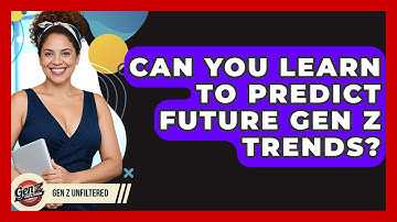 Can You Learn To Predict Future Gen Z Trends? - Gen Z Unfiltered