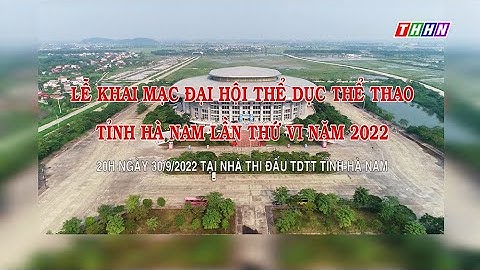LỄ KHAI MẠC ĐẠI HỘI TDTT TỈNH HÀ NAM LẦN THỨ VI NĂM 2022