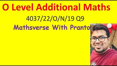 O Level Additional Mathematics | 4037/22/O/N/19 Q9 | Step-by-Step Solution
