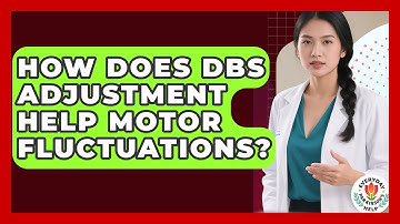 How Does DBS Adjustment Help Motor Fluctuations? - Everyday Parkinsons Help