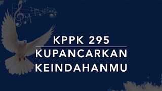 KPPK 295 Kupancarkan KeindahanMu (Let the Beauty of Jesus Be Seen) - Kidung Puji-Pujian Kristen