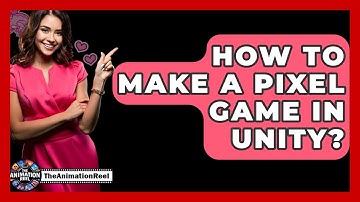 How To Make A Pixel Game In Unity? - The Animation Reel