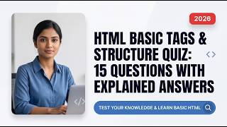 Designing With HTML: Basic Tags & Structure Quiz 2026 | 15 Questions with Explained Answers
