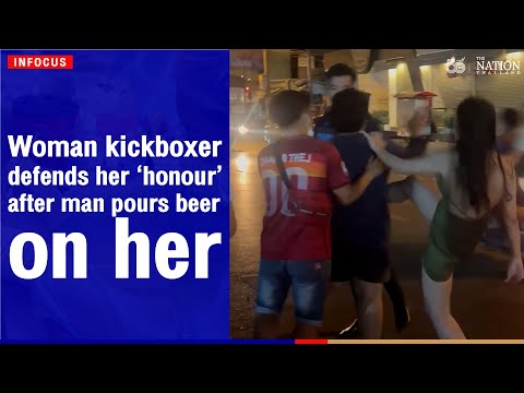 Woman Kickboxer Defends Her Honour After Man Pours Beer On Her | The Nation Thailand