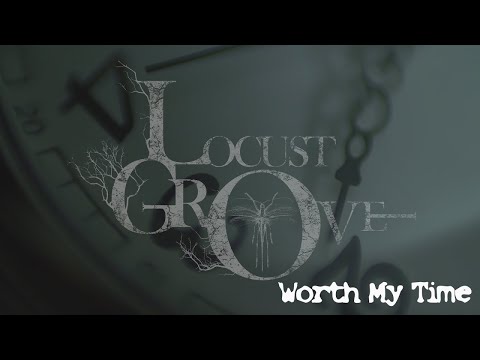 Locust Grove - Worth My Time (Official Lyric Video)