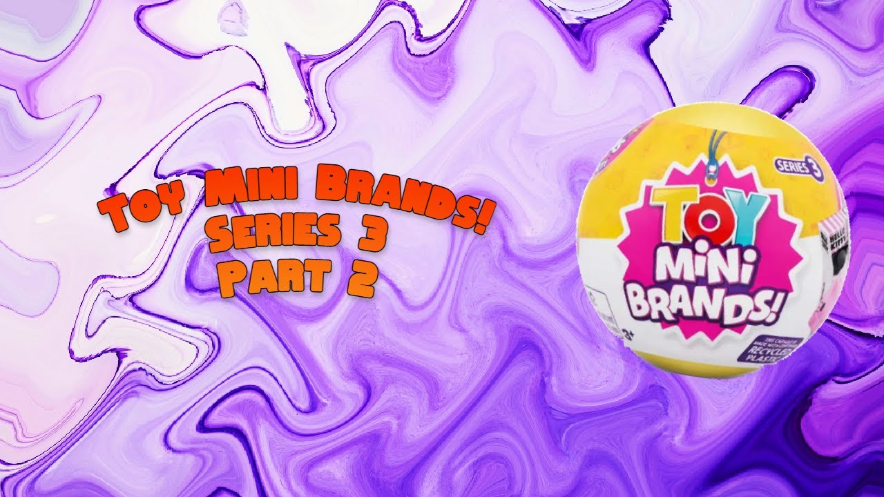 Toy Mini Brands! Series 3 Part 2 YouTube