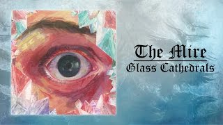 The Mire - Glass Cathedrals (Full Album)