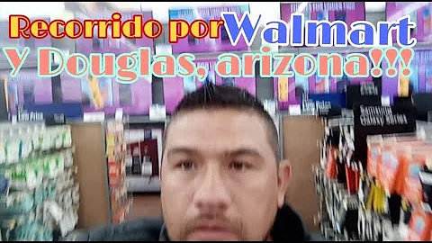 DOUGLAS ARIZONA, Y EL WALMART RECORRIDO!!!
