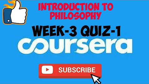 WEEK-3 QUIZ-1||INTRODUCTION TO PHILOSOPHY||COURSERA
