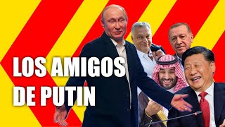 RUSIA NO ESTÁ SOLA: los AMIGOS de PUTIN