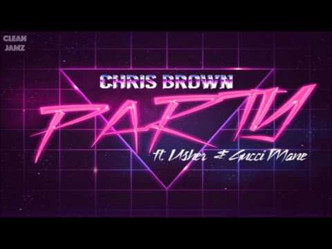 Chris Brown Featuring Usher & Gucci Mane - Party [Clean / Radio Edit]