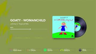 Goaty - Womanchild (Johnny C Tropical Mix)