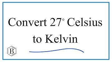 How to Convert 27° Celsius to Kelvin