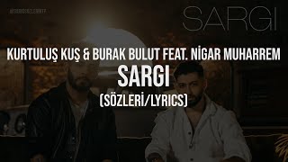 Kurtuluş Kuş & Burak Bulut (Ft. Mustafa Ceceli & Nigar Muharrem) - Sargı Sözleri (Lyrics)