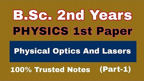 Physics 1st Paper | Physical Optics And Lasers | B.Sc. 2nd Years | 100% Trusted Notes | Part-1