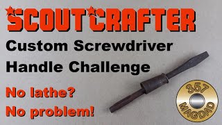 ScoutCrafter Challenge  Custom Screwdriver Handle