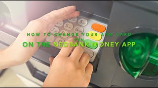 How to change your ATM card pin on the Nedbank Money App