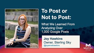 To Post or Not to Post: What We Learned From Analyzing 1K+ Google Posts [MozCon 2021] — Joy Hawkins