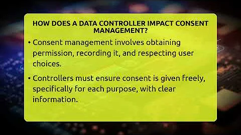 How Does A Data Controller Impact Consent Management? - Talking Tech Trends