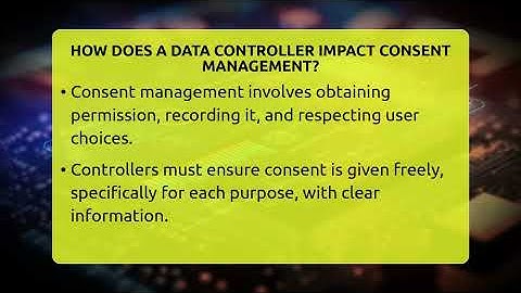 How Does A Data Controller Impact Consent Management? - Talking Tech Trends