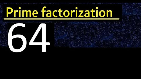 Prime factorization of 64 , How to find prime factors