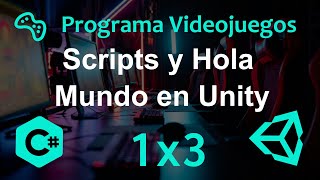 Aprende a Programar Creando Videojuegos | 1x3 Scripts y Hola Mundo en Unity | C# para Unity