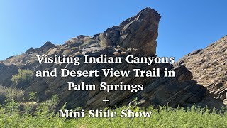 Exploring Indian Canyons and Deserts View Trail in Palm Springs. Plus mini Slide Show!