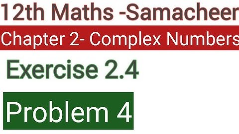 Class 12 Samacheer maths-Chapter 2 complex numbers Exercise 2.4 Problem 4