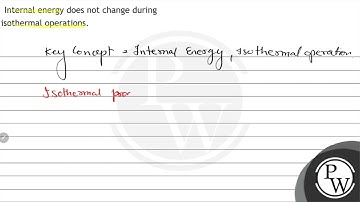 Internal energy does not change during isothermal operations.