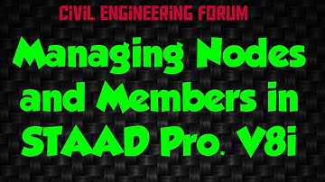 Managing Nodes and Members in STAAD Pro V8i (Structure Design - Part 8)