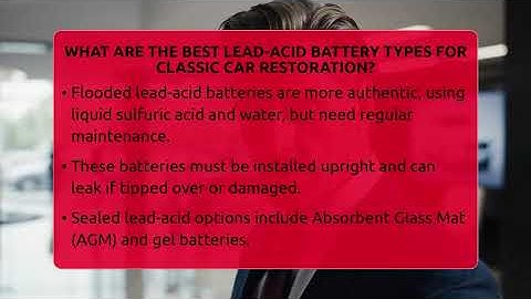 What Are The Best Lead-acid Battery Types For Classic Car Restoration? - Car Collector Enthusiasts