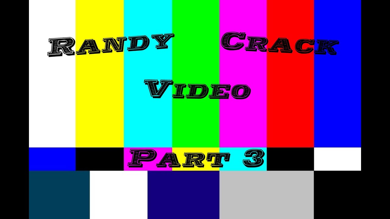 Randy Crack Video | Part 3