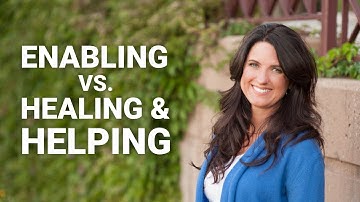 Enabling vs. Healing and Helping