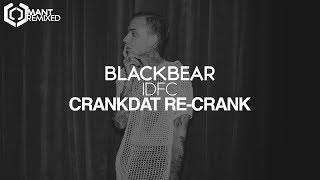 Blackbear - IDFC (Crankdat Re-Crank)