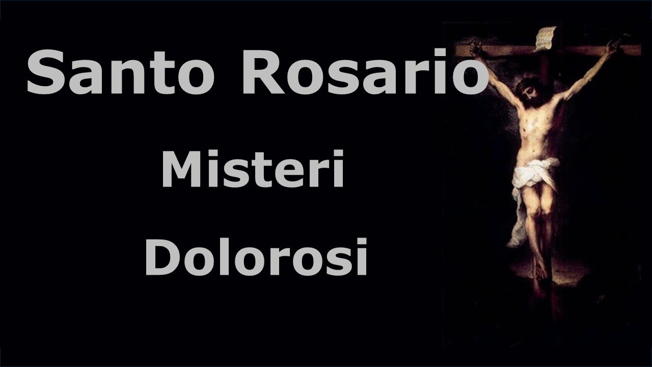 Il Santo Rosario - Misteri Dolorosi (o del Dolore) - martedì - 21/05