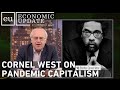 Economic Update: Cornel West on Pandemic Capitalism