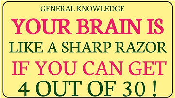 Your brain is like a sharp razor if you can get 4 out of 30! I Knowledge point I General knowledge !