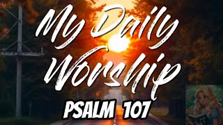 Let the Redeemed Say So – Psalm 107 | My Daily Worship (He Rescues Again and Again)