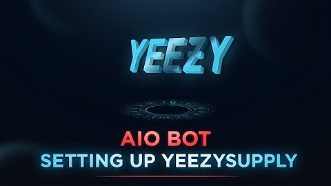 Setting up AIO Bot on YeezySupply!