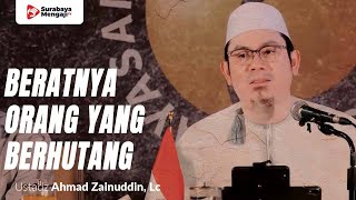 Beratnya Orang Yang Berhutang - Ustadz Ahmad Zainuddin, Lc