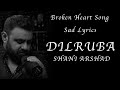 Shani arshad  dilruba  lyrical  sad song