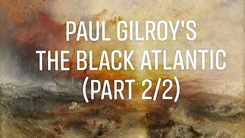 Paul Gilroy's "The Black Atlantic" (Part 2/2)
