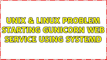 Unix & Linux: Problem starting Gunicorn Web Service using Systemd