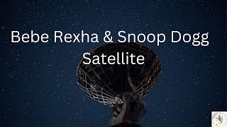 Bebe Rexha & Snoop Dogg - Satellite (Lyrics)