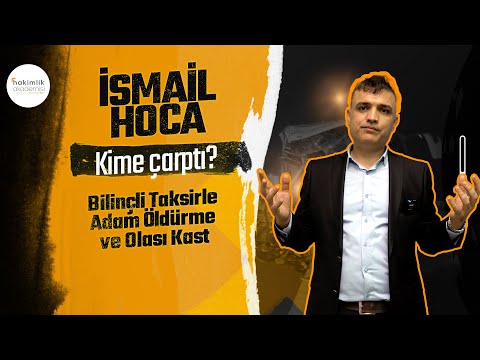 İsmail Hoca - Bilinçli Taksirle Adam Öldürme ve Olası Kast